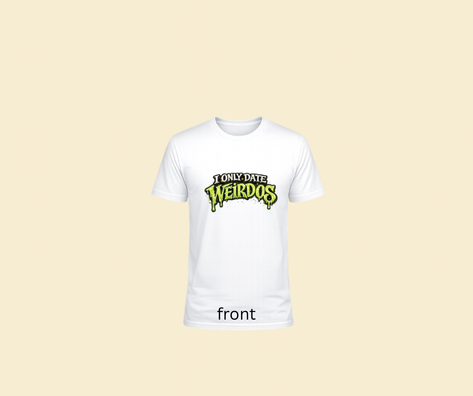 I only date weirdos logo tshirt