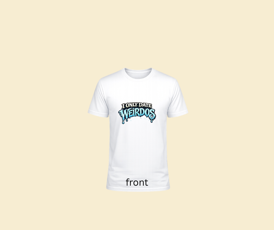 I only date weirdos logo tshirt