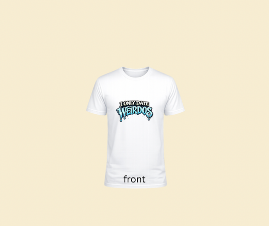 I only date weirdos logo tshirt